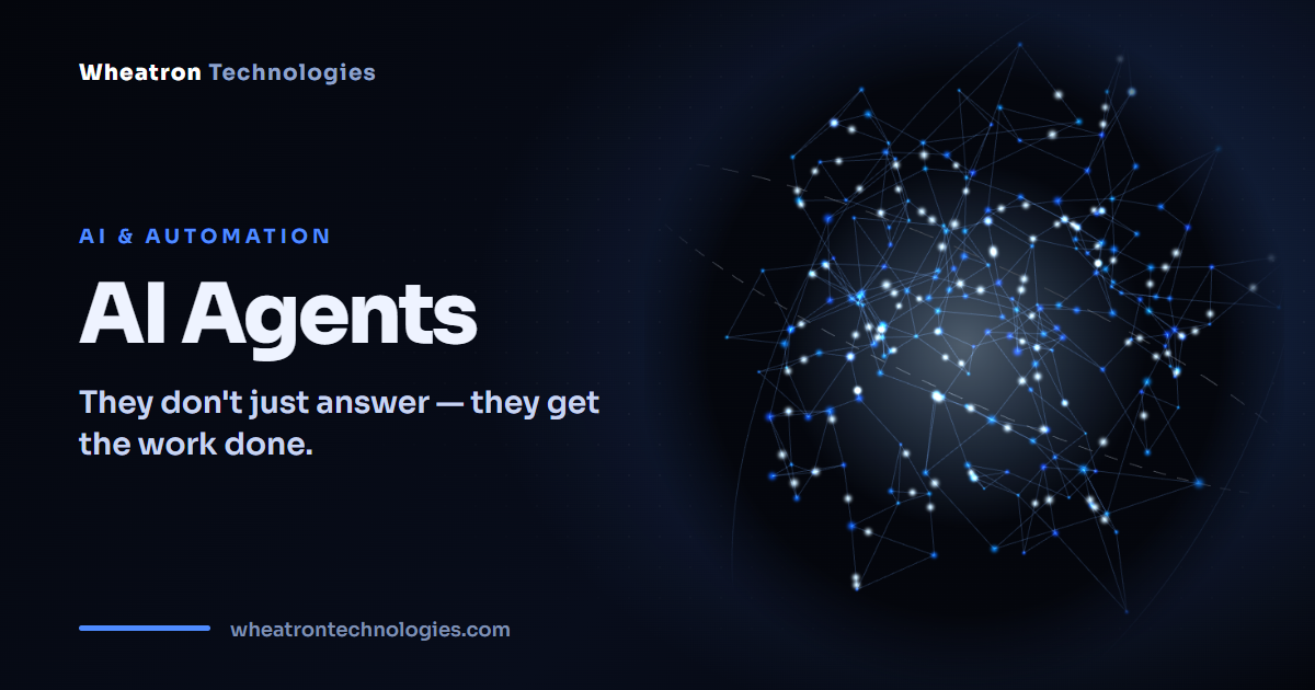 AI Agents — They don't just answer — they get the work done.